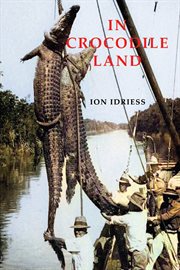 In crocodile land : wandering in northern Australia cover image