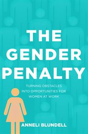 The gender penalty : Turning obstacles into opportunities for women at work cover image
