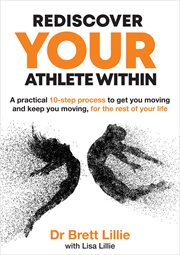 Rediscover your athlete within : A practical 10-step process to get you moving and keep you moving, for the rest of your life cover image