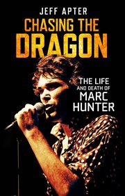 Chasing the dragon : the life and death of Marc Hunter cover image