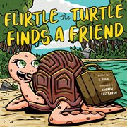 Flirtle the Turtle Finds a Friend cover image
