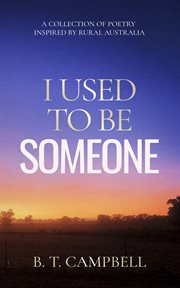 I used to be someone : A Collection of Poetry Inspired by Rural Australia cover image