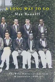 A Long Way to Go : The West Indies Cricket Team in Australia 1930-31 cover image