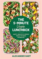 The 5 : Minute Vegan Lunchbox. Happy, healthy & speedy meals to make in minutes cover image