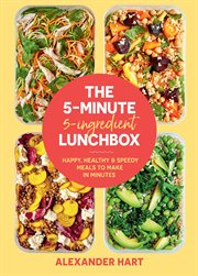 The 5 : Minute 5. Ingredient Lunchbox. Happy, healthy & speedy meals to make in minutes cover image