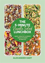 The 5-Minute Noodle Salad Lunchbox : Happy, healthy & speedy meals to make in minutes cover image