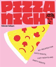 Pizza Night : 60+ recipes for date nights, lazy nights and party nights cover image