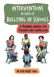 Interventions in Cases of Bullying in Schools : A Training Manual for Teachers and Counsellors cover image