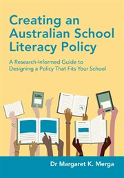 Creating an Australian School Literacy Policy : A Research-Informed Guide to Designing a Policy That Fits Your School cover image