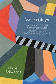 Workplays : Work and Career Play Scripts and Activities for Secondary Students cover image