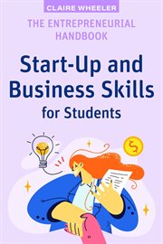 The Entrepreneurial Handbook : Start-Up and Business Skills for Students. High School Success cover image