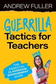 Guerrilla Tactics for Teachers : The Essential Classroom Management Guide cover image