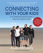 Connecting With Your Kids : Fun, simple and practical ideas to help raise resilient children cover image