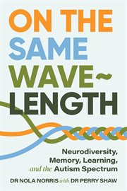 On the Same Wavelength : Neurodiversity, Memory, Learning, and the Autism Spectrum cover image