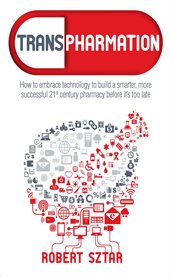Transpharmation : How to Embrace Technology to Build a Smarter 21st Century Pharmacy cover image
