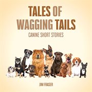 Tales of Wagging Tails : Canine Short Stories cover image