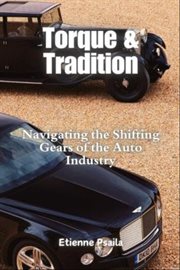 Torque & Tradition : Navigating the Shifting Gears of the Auto Industry cover image