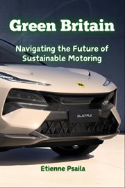 Green Britain: Navigating the Future of Sustainable Motoring : The Legacy of Speed and Precision cover image