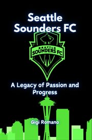 Seattle Sounders FC : A Legacy of Passion and Progress cover image