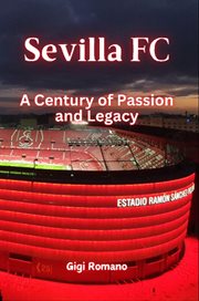 Sevilla FC : A Century of Passion and Legacy cover image
