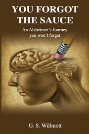 You forgot the sauce : an alzheimer's journey you won't forget cover image