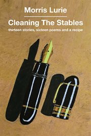 Cleaning the stables : thirteen stories, sixteen poems, and a recipe cover image