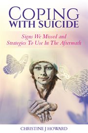 Coping with suicide : signs we missed and strategies to use in the aftermath cover image