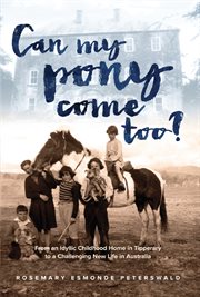 Can my pony come too? : from an idyllic childhood home in Tipperary to a challenging new life in Australia cover image