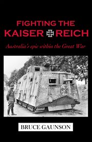 Fighting the kaiserreich : australia's epic within the great war cover image