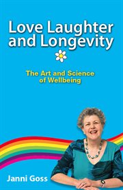 Love laughter and longevity : the art and science of wellbeing cover image