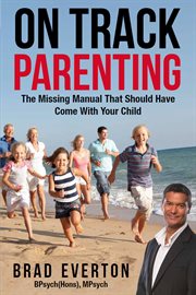 On track parenting : the missing manual that should have come with your child cover image
