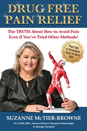 Drug free pain relief. The Truth About How To Avoid Pain Even If You've Tried Other Methods cover image