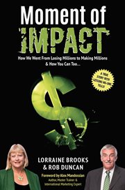 Moment of impact : how we went from losing millions to making millions & how you can too cover image