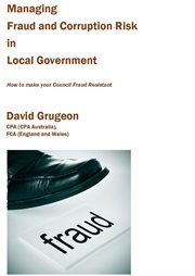 Managing fraud and corruption risk in local government : how to make your council fraud resistant cover image