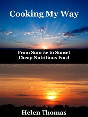 Cooking my way. From Sunrise to Sunset - Cheap Nutritious Foods cover image