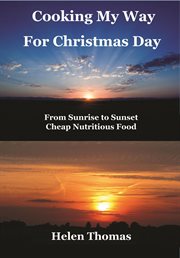 Cooking my way for christmas day. From Sunrise to Sunset - Cheap, Nutritious Food cover image