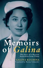 Memoirs of Galina : the story of a Russian Australian from China cover image