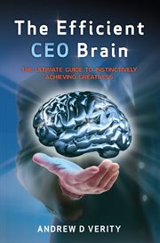 The efficient CEO brain : the ultimate guide to instinctively achieving greatness cover image