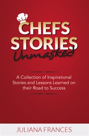Chefs Stories Unmasked : A Collection of Inspirational Stories and Lessons cover image