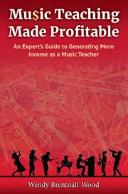 Music teaching made profitable. An Expert's Guide to Generating More Income as a Music Teacher cover image