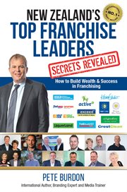 New Zealand's top franchise leaders secrets revealed : how to build wealth & success in franchising cover image