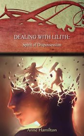 Dealing With Lilith: Spirit of Dispossession : Strategies for the Threshold #10 cover image