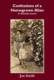 Confessions of a homegrown alien : an Australian memoir cover image