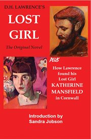 D.H. Lawrence's Lost Girl : the original novel : Plus How Lawrence Found His Lost Girl, Katherine Mansfield in Cornwall cover image