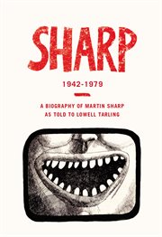 Sharp: 1942-1979. A Biography Of Martin Sharp cover image