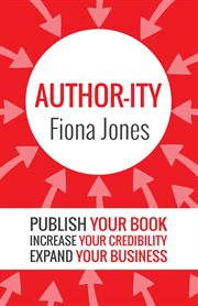 Author-ity : the 5 proven steps to publish your book and fast track your success cover image