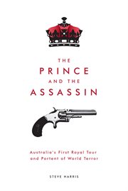 The prince and the assassin : Australia's first Royal tour and portent of world terror cover image