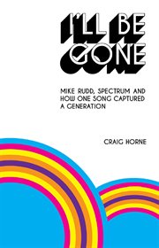 I'll be gone. Mike Rudd, Spectrum and How One Song Captured a Generation cover image