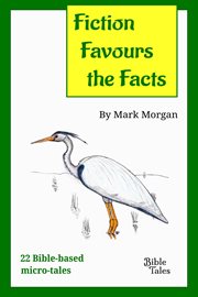 Fiction favours the facts. 22 Bible-based micro-tales cover image