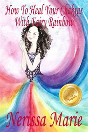 How to heal your chakras with fairy rainbow. Children's book about a Fairy, Chakra Healing and Meditation, Picture Books, Kindergarten Books, Tod cover image